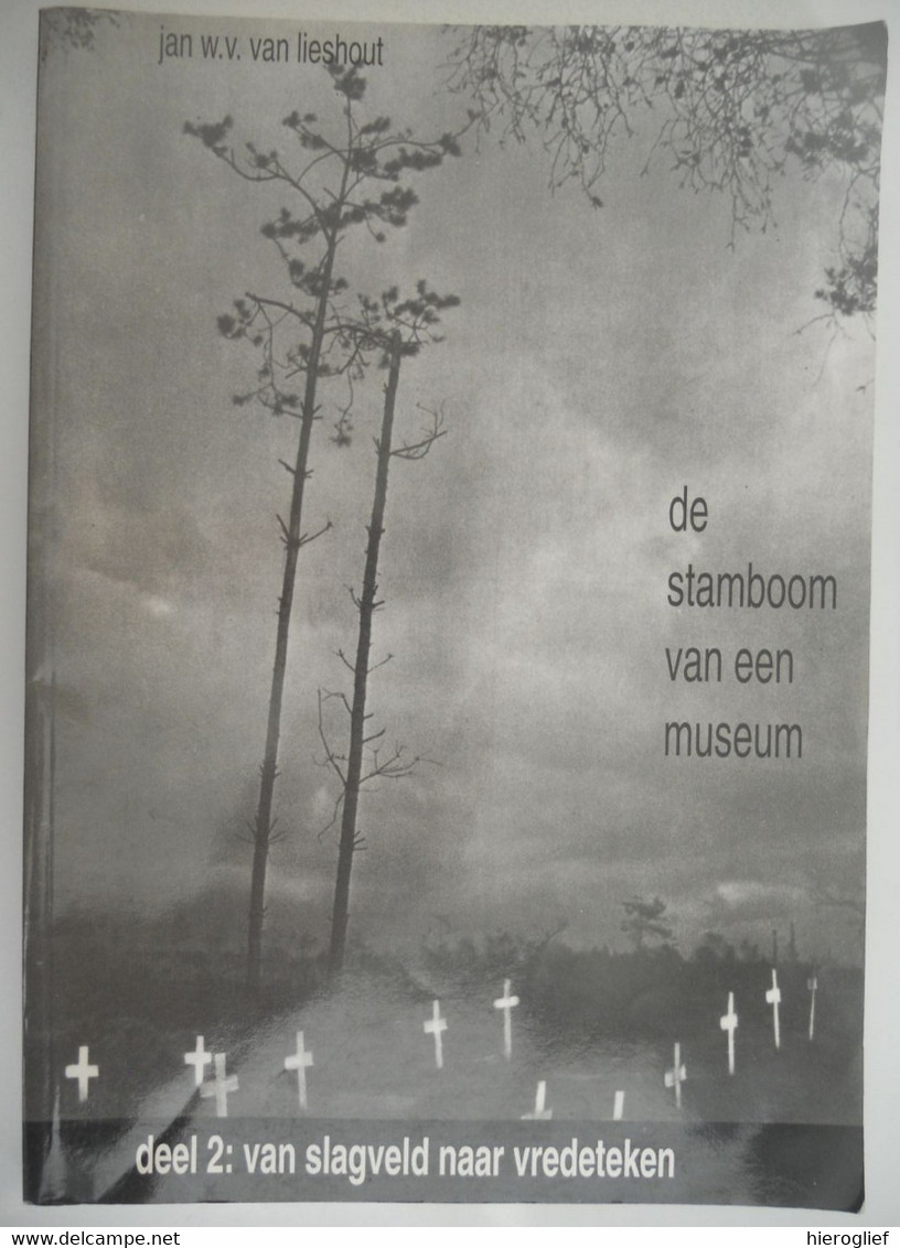 DE STAMBOOM VAN EEN MUSEUM -2- Van Slagveld Naar Vredeteken Door Jan W.V. Van Lieven Nazi- En Nipponkampen Verzet - Guerra 1939-45
