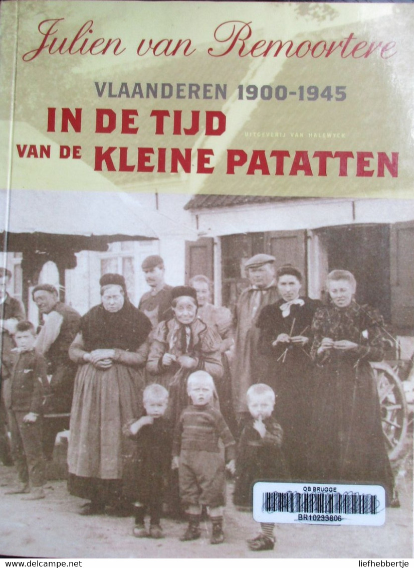 Vlaanderen 1900-1945 - In De Tijd Van De Kleine Patatten - Door J. Van Remoortere - 2007 - Guerra 1939-45