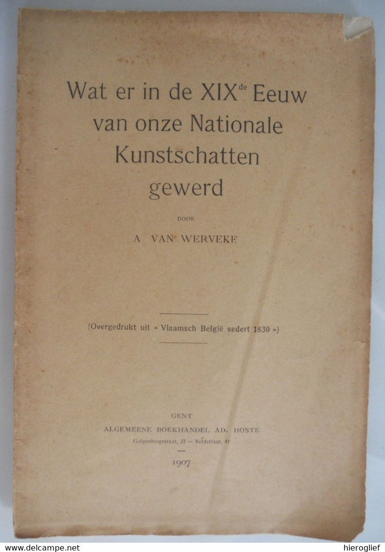 WAT ER IN DE XIXde EEUW VAN ONZE NATIONALE KUNSTSCHATTEN GEWERD Door Alfons Van Werveke Gent 1907 - Histoire