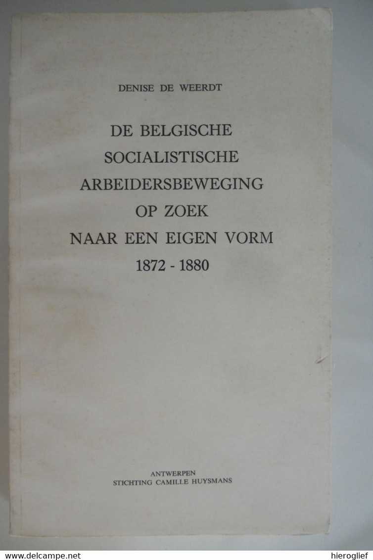 DE BELGISCHE SOCIALISTISCHD ARBEIDERSBEWEGING OP ZOEK NAAR EEN EIGEN VORM 1872 1880 Denise De Weerdt Bsp Sp Spa - Guerra 1914-18