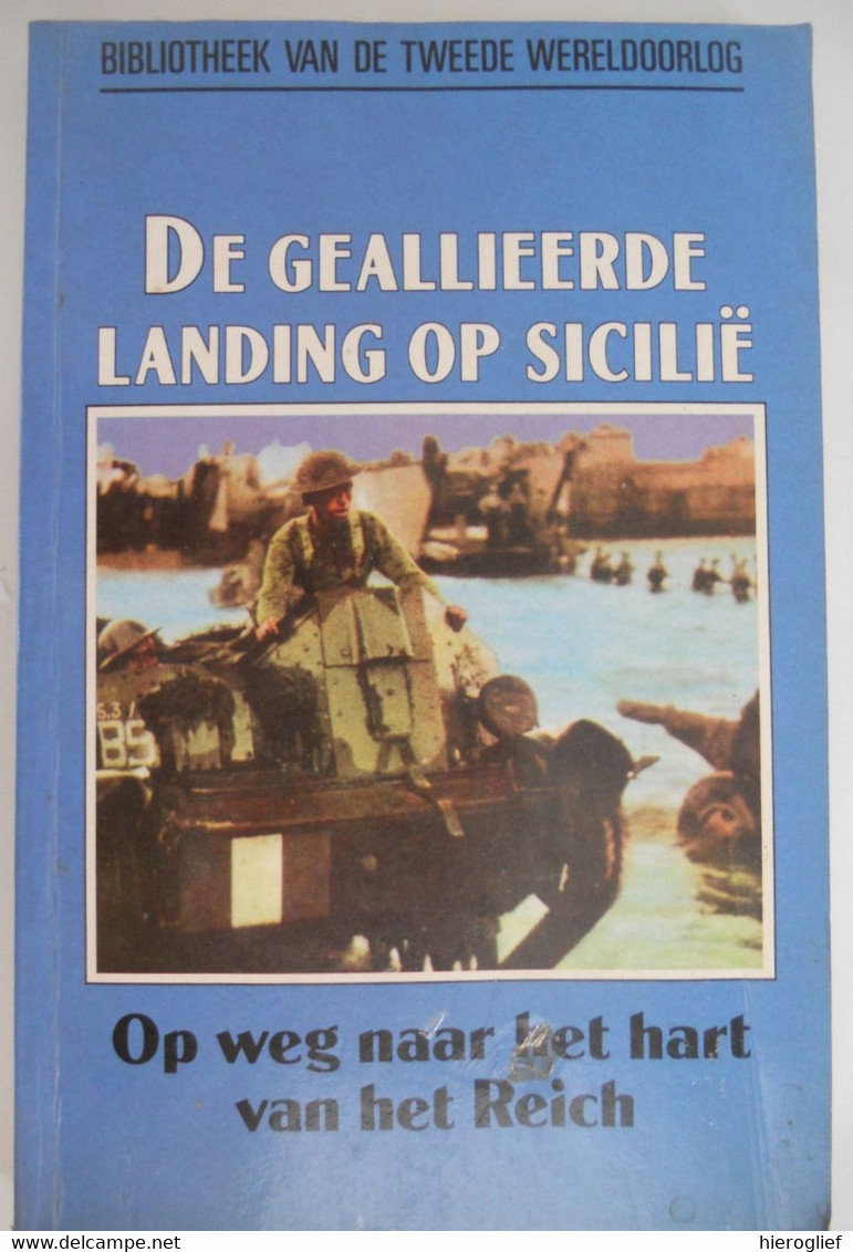 DE GEALLIEERDE LANDING OP SICILIË - Op Weg Naar Het Hart Van Het Reich Door Martin Blumenson De As Alliantie Duitsers - Guerra 1939-45