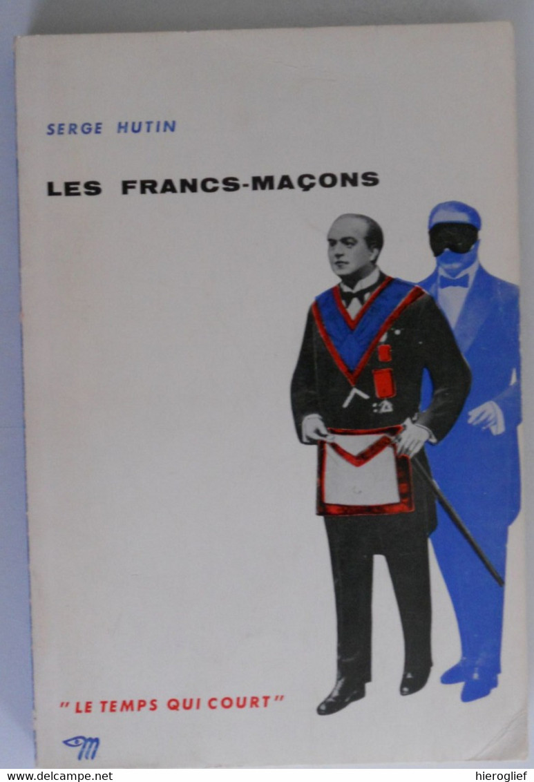 Les Francs-maçons  Par Serge Hutin - Maçonnerie De Loge Vrijmetselaars Vrijmetselarij - Esotérisme