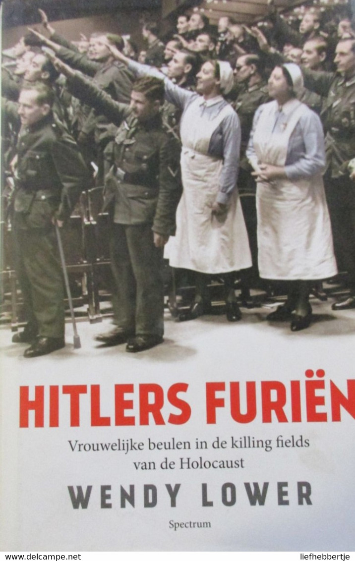 Hitlers Furiën - Vrouwelijke Beulen In De Killing Fields Van De Holocaust - Door W. Lower - 2013 - Guerra 1939-45