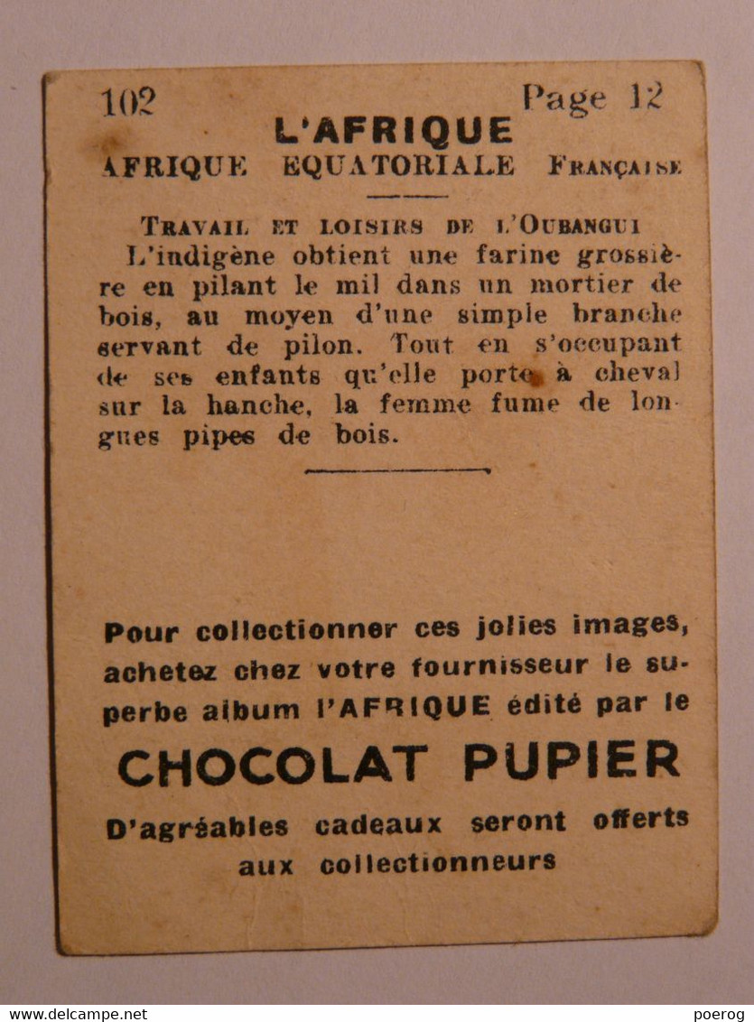 CHROMO CHOCOLAT PUPIER - OUBANGUI - IMAGE BON POINT - AFRIQUE N°102 - CIRCA 1930 - 5cm X 6.5cm - CONGO RCA RDC - Pilon - Andere & Zonder Classificatie