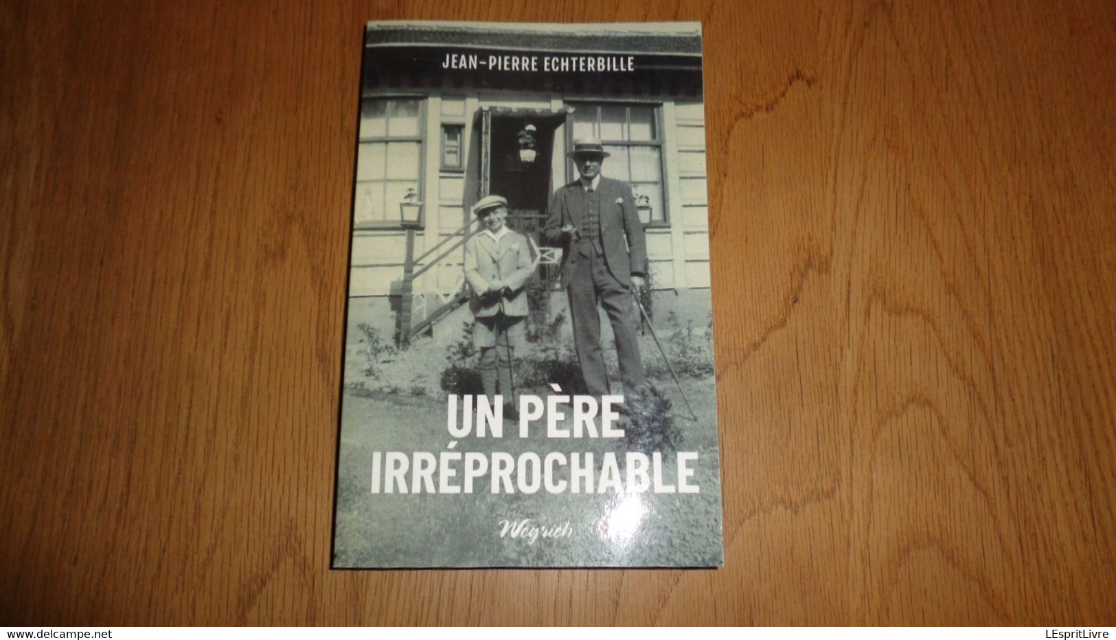 UN PERE IRREPROCHABLE Jean Pierre Echterbille Auteur Belge Etterbeek Virton Gaume Histoire Familliale Roman Belgique - Autores Belgas