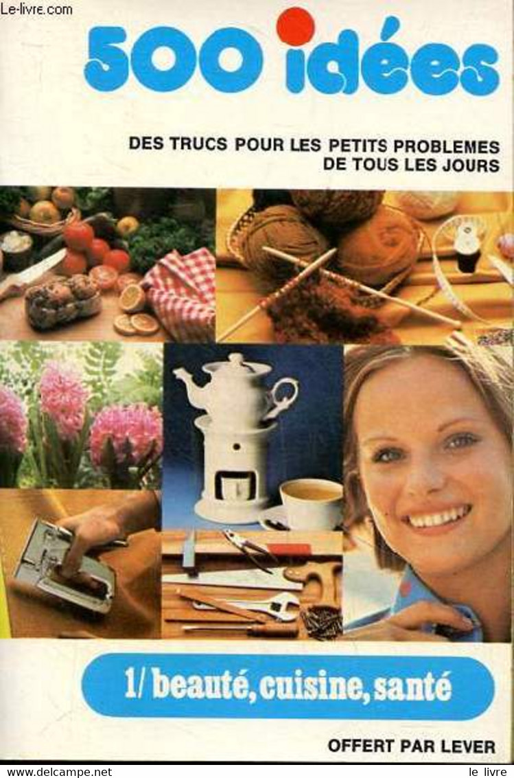 500 Idées Des Trucs Pour Les Petits Problèmes De Tous Les Jours Tome 1 Beauté, Cuisine, Santé - Collectif - 1974 - Boeken