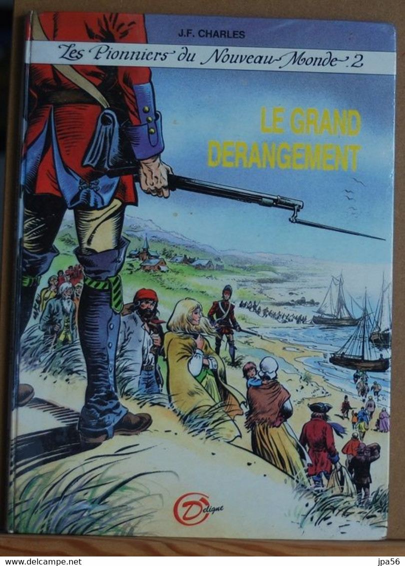 LES PIONNIERS DU NOUVEAU MONDE 2 Le Grand Dérangement - J.F. Charles - Editions Michel Deligne - Pionniers Du Nouveau Monde, Les