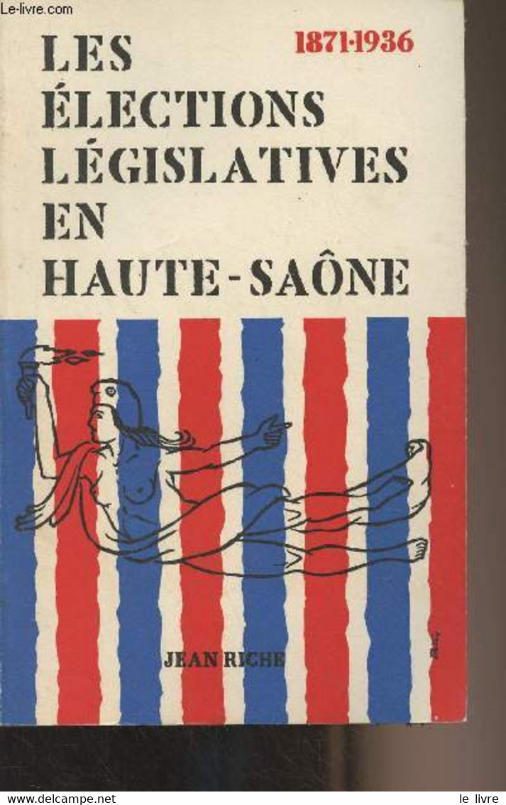 Les élections Législatives En Haute-Saône 1871-1936 - Riche Jean - 1966 - Franche-Comté