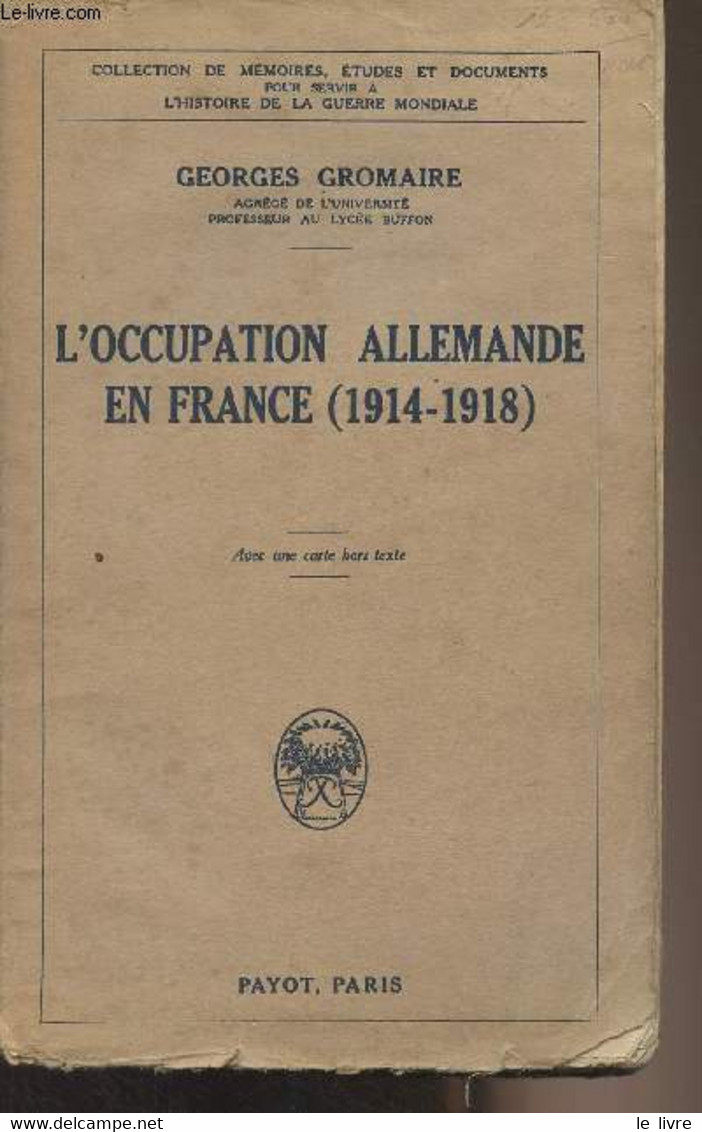 L'Occupation Allemande En France (1914-1918) - Collection De Mémoires, études Et Documents Pour Servir à L'histoire De L - Oorlog 1914-18