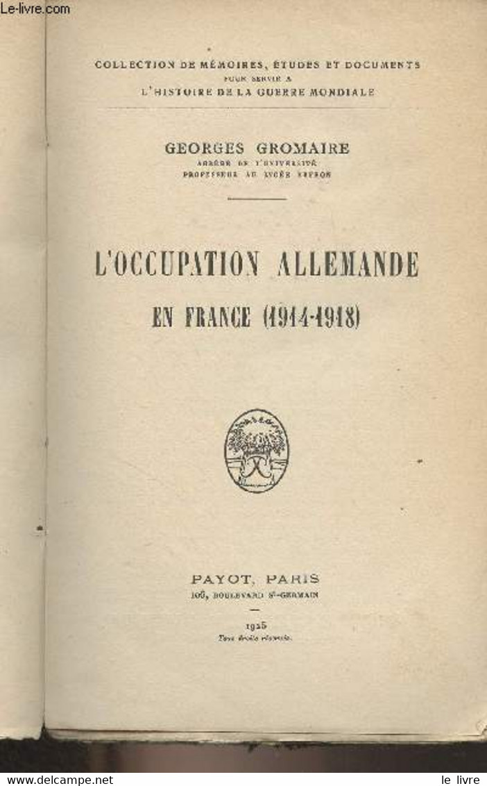 L'Occupation Allemande En France (1914-1918) - Collection De Mémoires, études Et Documents Pour Servir à L'histoire De L - Oorlog 1914-18