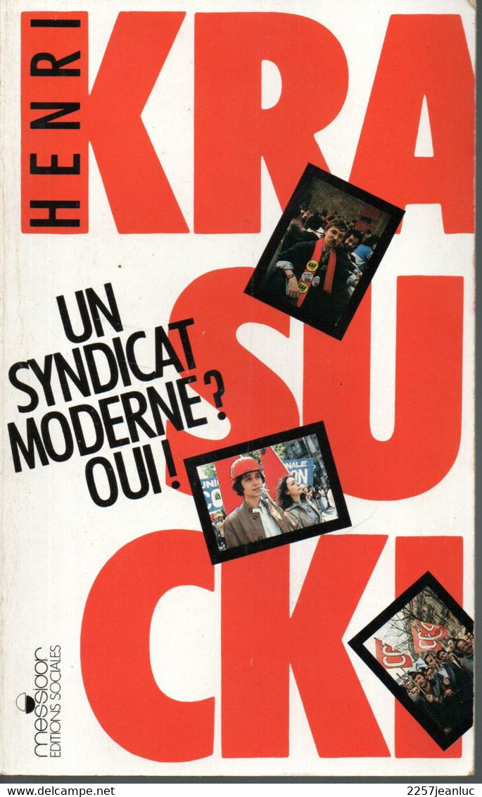 Henri Krasucki .Un Syndicat Modene Ou? Editions  Sociales  De 1987 - Right