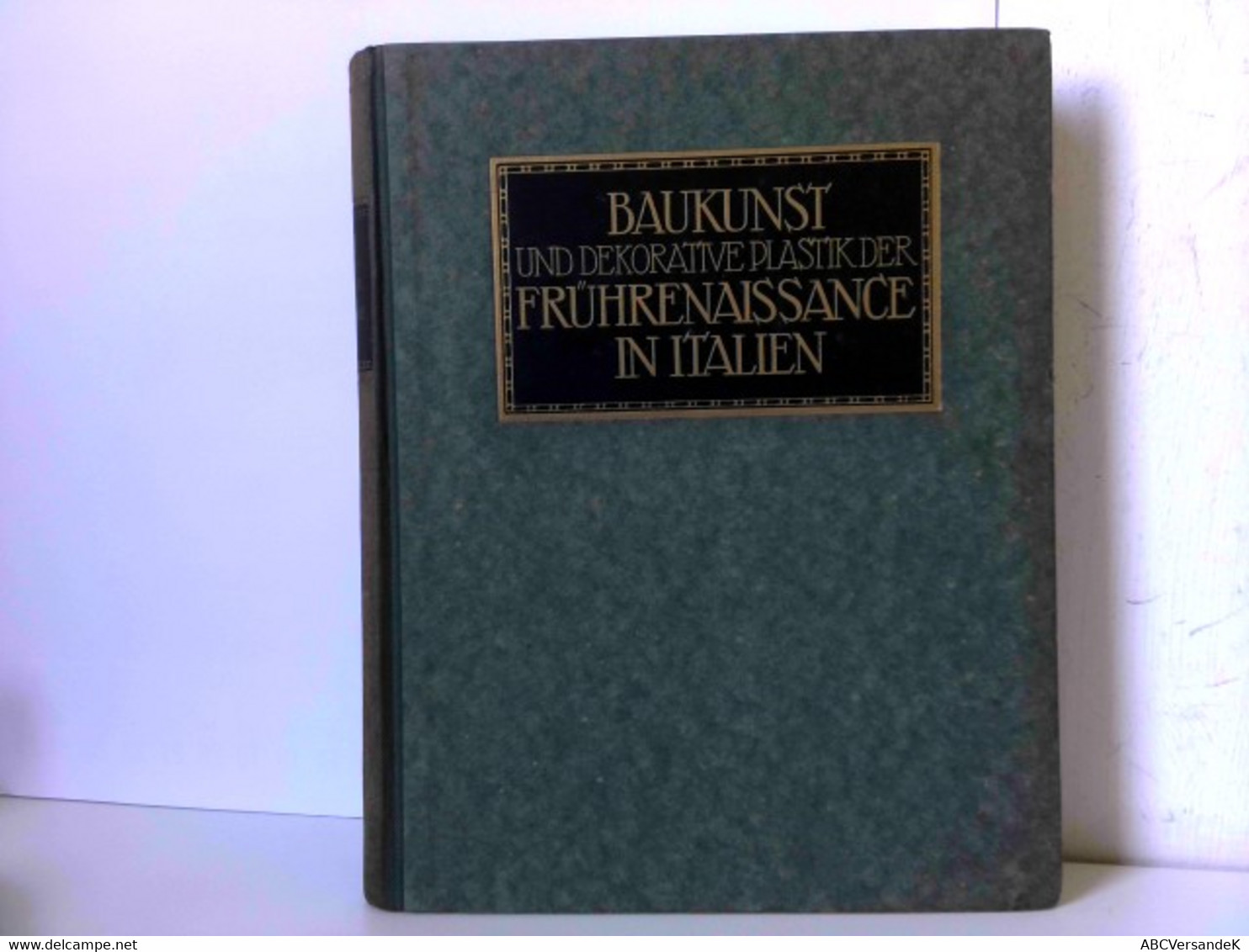 Baukunst Und Dekorative Plastik Der Frührenaissance In Italien. Bauformen-Bibliothek Band 11. Mit 467 Abbildun - Arquitectura