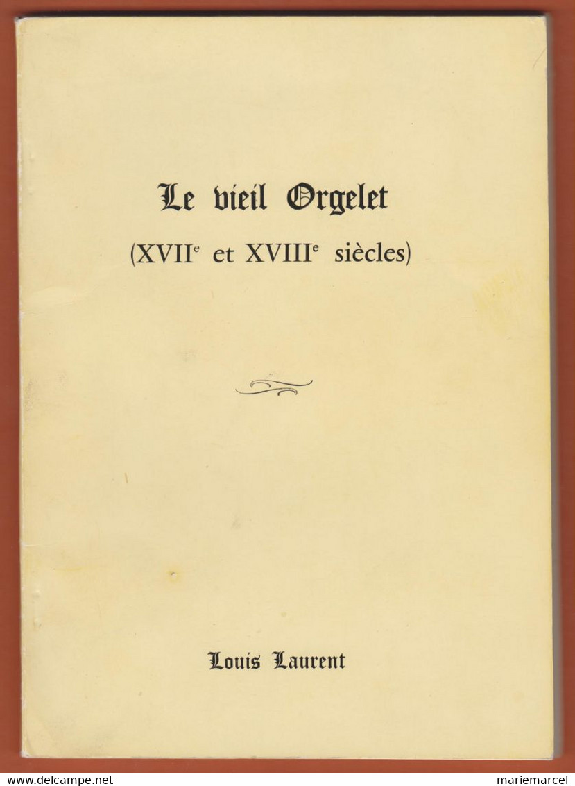 D39 - LE VIEIL ORGELET (XVIIe Et XVIIIe Siècles) - AUTEUR : LOUIS LAURENT - Franche-Comté
