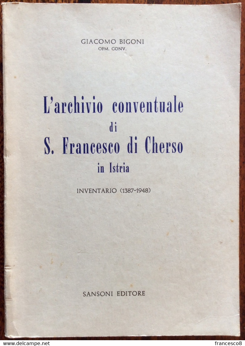 1973 G Bigoni L’ARCHIVIO CONVENTUALE DI S. FRANCESCO DI CHERSO IN ISTRIA Inventario (1387-1948) - Geschichte, Philosophie, Geographie