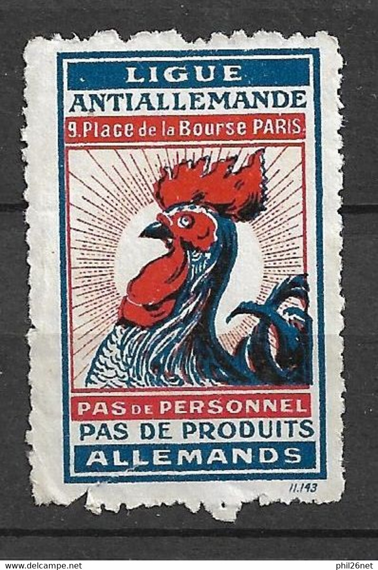 Vignette  Ligue Anti Allemande Coq  "pas De Produits Pas De Personnel Allemand" Voir Scans   Le Moins Cher Du Site ! ! ! - Vignettes Militaires