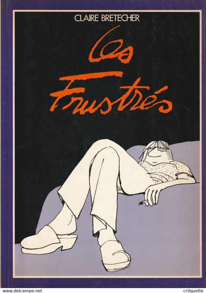 E.0. LES FRUSTRES Par Claire BRETECHER - TOMES 1/2/3/4 + LES MERES - Frustrés, Les