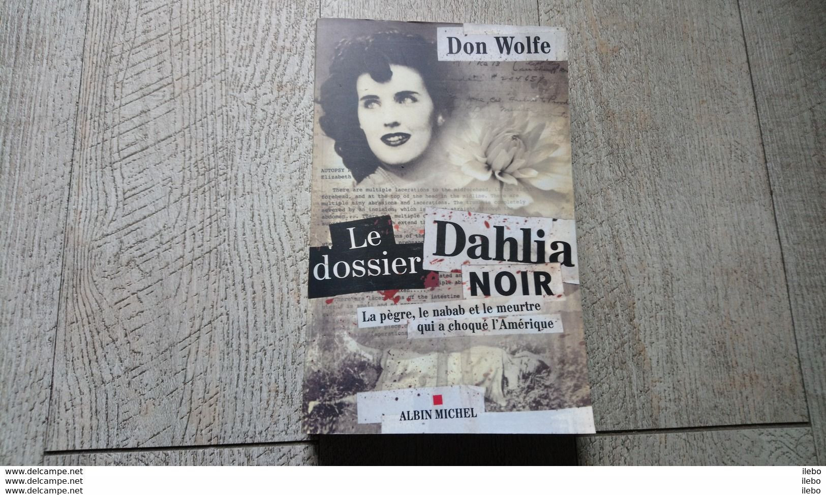 Le Dossier Dahlia Noir La Pègre Le Nabab Meurtre Qui A Choqué L'amérique Don Wolfe 2006 Enquête - Rivage Noir