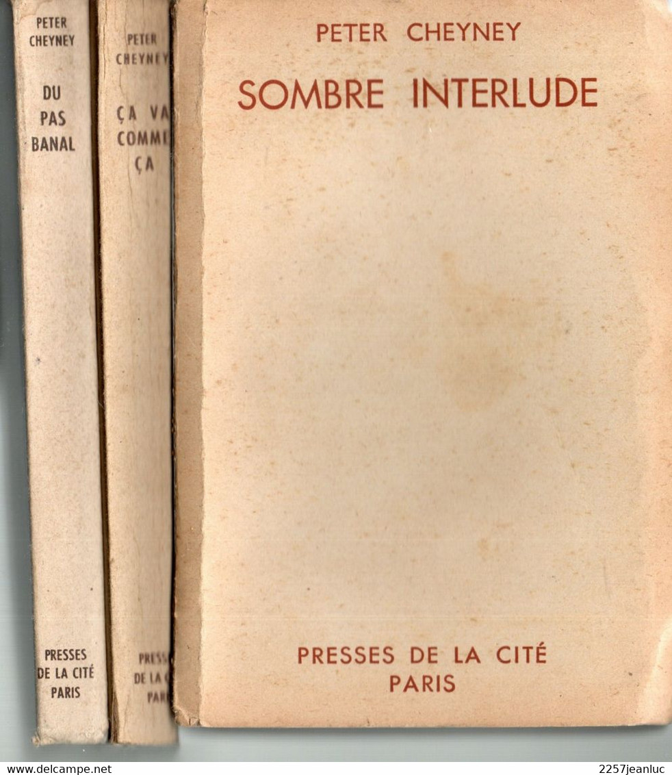 3 Romans  De Peter Cheyney -  Sombre Interlude ça Va Comme ça & Du Pas Banal  - éditions De 1947 Et 1949 - Presses De La Cité