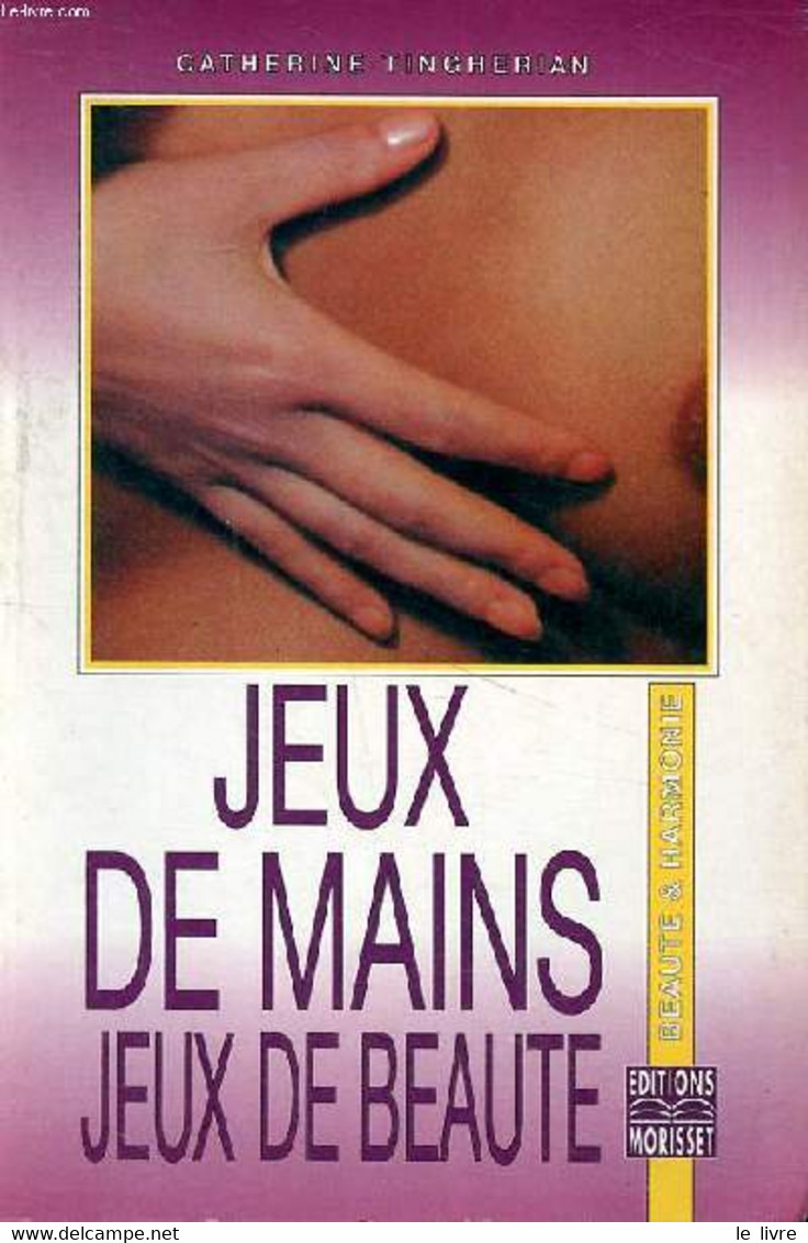 Jeux De Mains Jeux De Beauté Collection Beauté & Harmonie - Tingherian Catherine - 1993 - Bücher