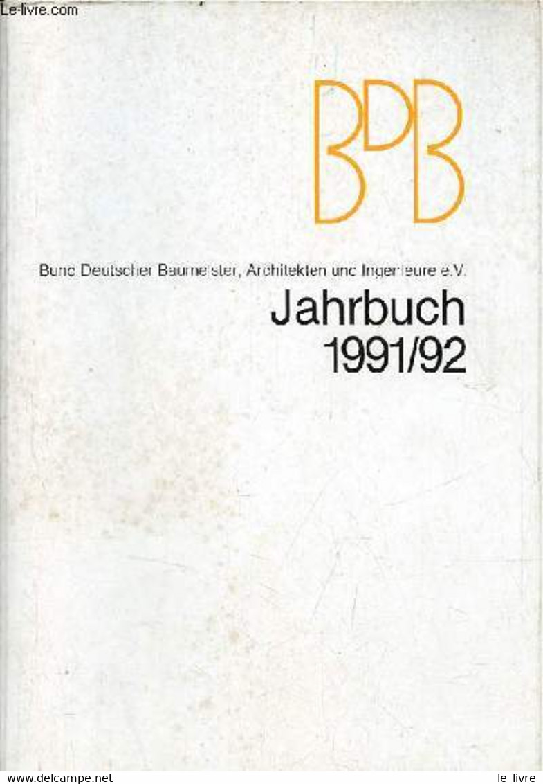 BDB Bund Deutscher Baumeister, Architekten Und Ingenieure E.V. Jahrbuch 1991/92. - Collectif - 1991 - Sonstige & Ohne Zuordnung
