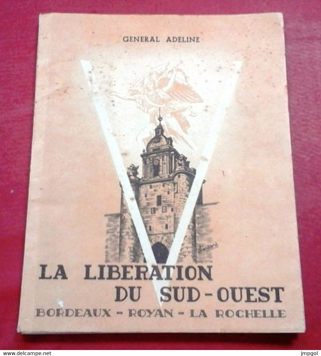 WW2 La Libération Du Sud Ouest Bordeaux Royan La Rochelle Ile D'Oléron Août 1944 Mai 1945 Général Adeline - Frans