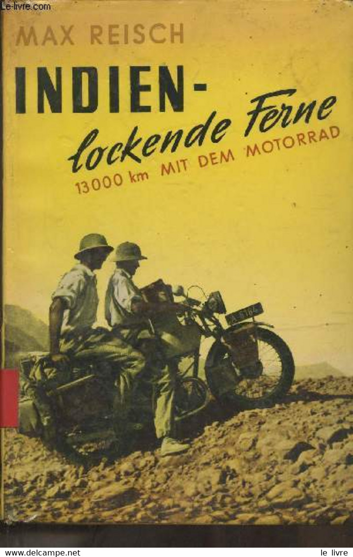 Indien- Lockende Ferne- 13.000 Kilometer Mit Dem Motorrad - Reisch Max - 1954 - Sonstige & Ohne Zuordnung