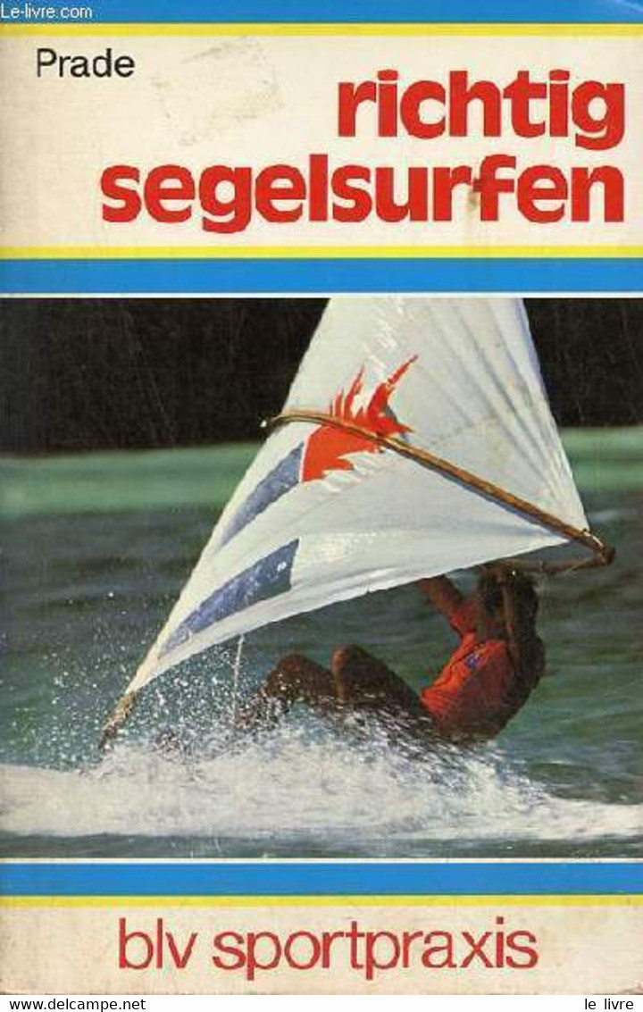 Blv Sportpraxis Richtig Segelsurfen - Zweite Durchgesehene Auflage. - Prade Kristian - 1979 - Sonstige & Ohne Zuordnung