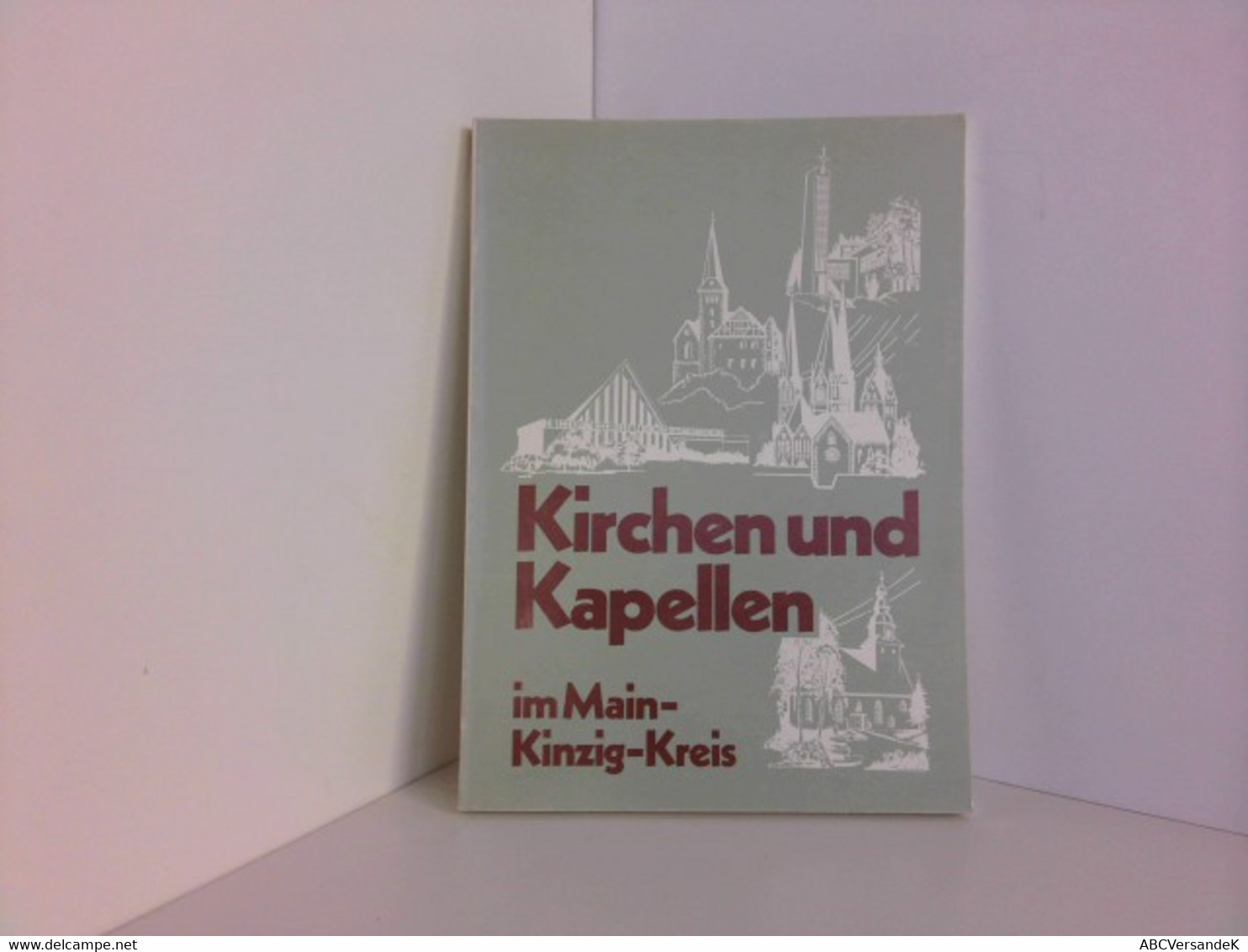Kirchen Und Kapellen Im Main-Kinzig-Kreis. Herausgeber: Kreisausschuß Des Main-Kinzig-Kreises. - Sonstige & Ohne Zuordnung
