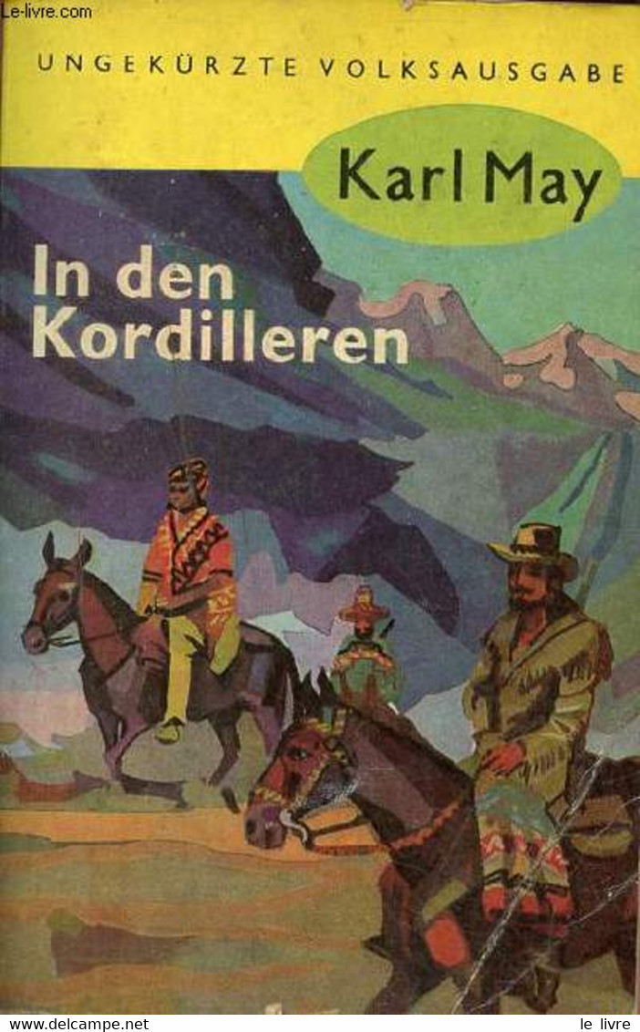 In Den Kordilleren Ungekürzte Volksausgabe - 463. Tausend Der Gesamtauflage. - May Karl - 1952 - Sonstige & Ohne Zuordnung
