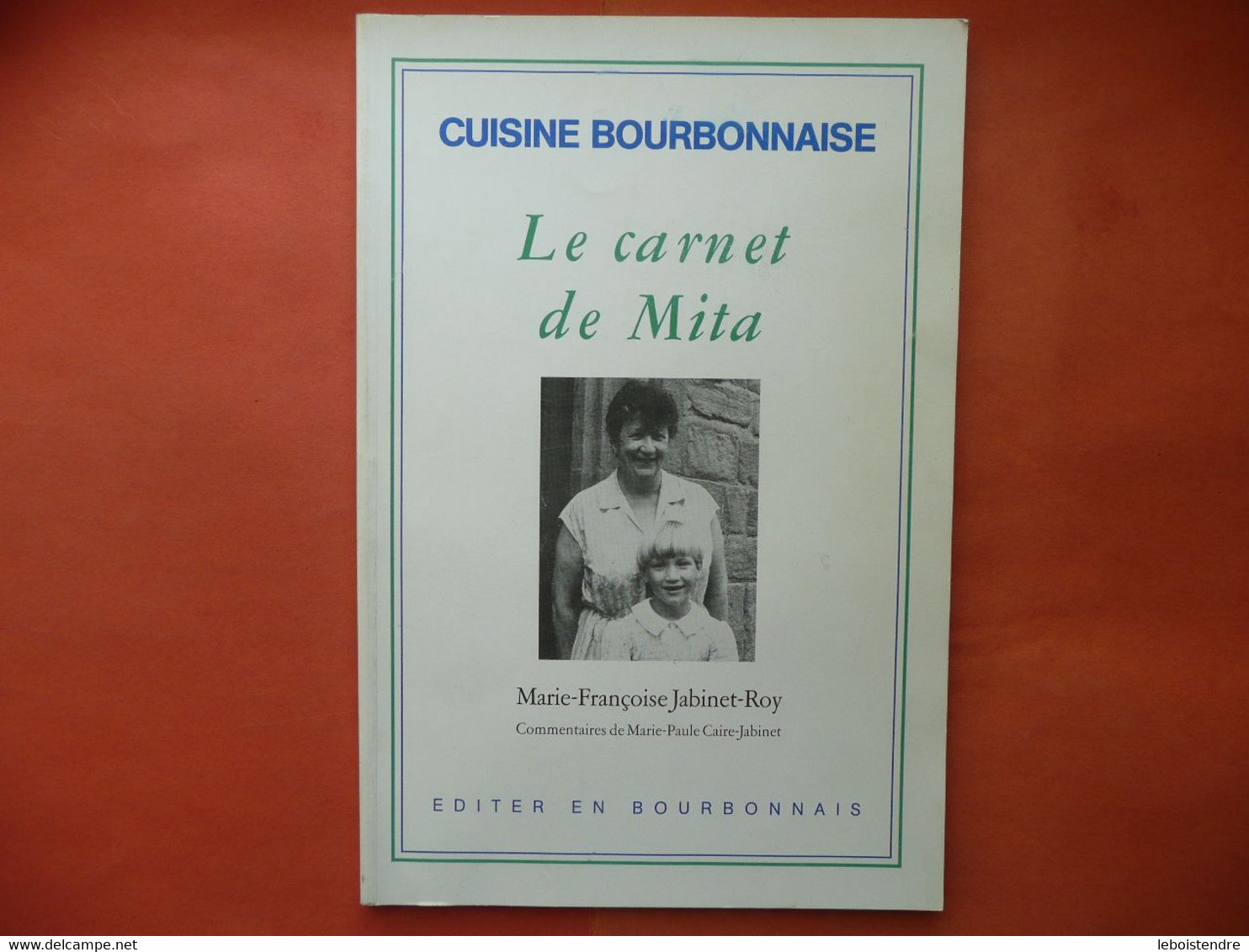 CUISINE BOURBONNAISE LE CARNET DE MITA MARIE-FRANCOISE JABINET-ROY 1986 EDITER EN BOURBONNAIS SUPPLEMENT AU N°13 - Bourbonnais