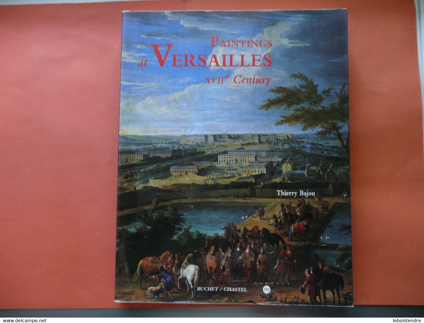 PAINTINGS AT VERSAILLES XVIIth CENTURY THIERRY BAJOU 1998 REUNION DES MUSEES NATIONAUX BUSCHET / CHASTEL - Belle-Arti