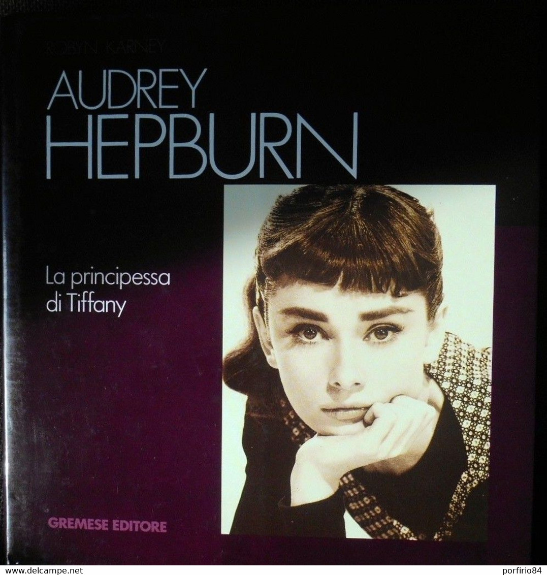 ROBYN KARNEY - AUDREY HEPBURN-LA PRINCIPESSA DI TIFFANY - GREMESE EDITORE 1994 - Cinema E Musica