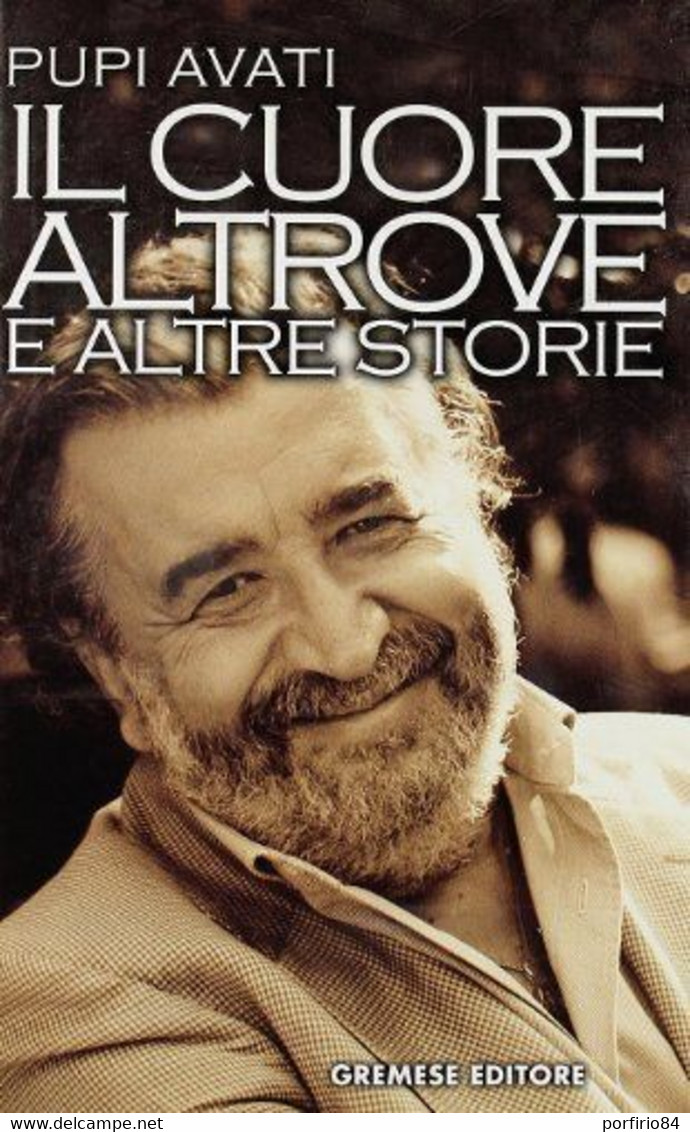 IL CUORE ALTROVE E ALTRE STORIE AVATI PUPI GREMESE EDITORE 2003 - Cinéma Et Musique