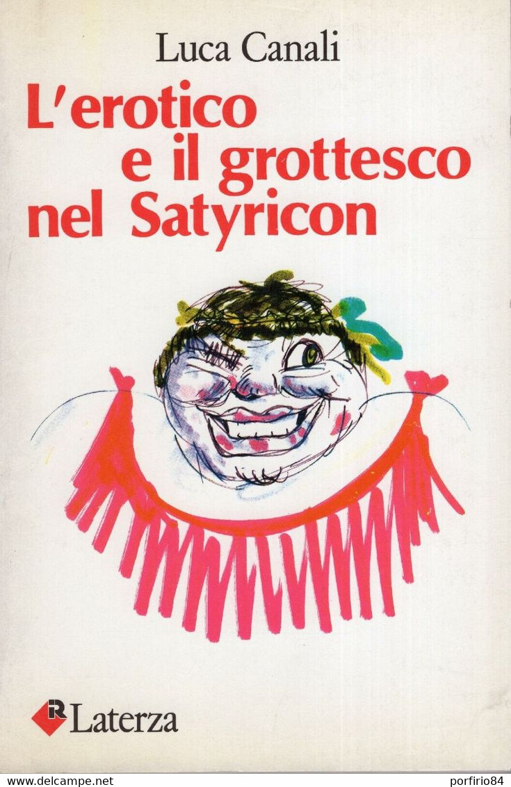 Luca Canali L'EROTICO E IL GROTTESCO NEL SATYRICON 1986 Laterza 1a Edizione - Cinema E Musica