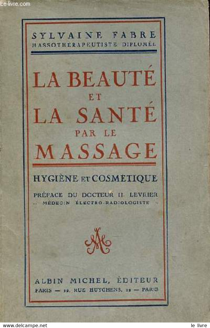 La Beauté Et La Santé Par Le Massage Hygiène Et Cosmétique - Envoi De L'auteur. - Fabre Sylvain - 0 - Livres