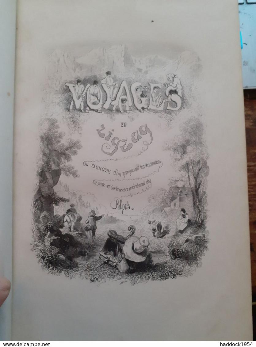 Voyages En ZIGZAG Ou Excursions D'un Pensionnat En Vacances En SUISSE Et Sur Les Alpes  RODOLPHE TOPFFER Dubochet 1844 - Alpes - Pays-de-Savoie