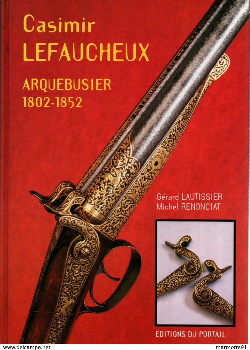CASIMIR LEFAUCHEUX ARQUEBUSIER 1802 1852 ARME FUSIL PISTOLET  GUIDE COLLECTION - Armes Neutralisées
