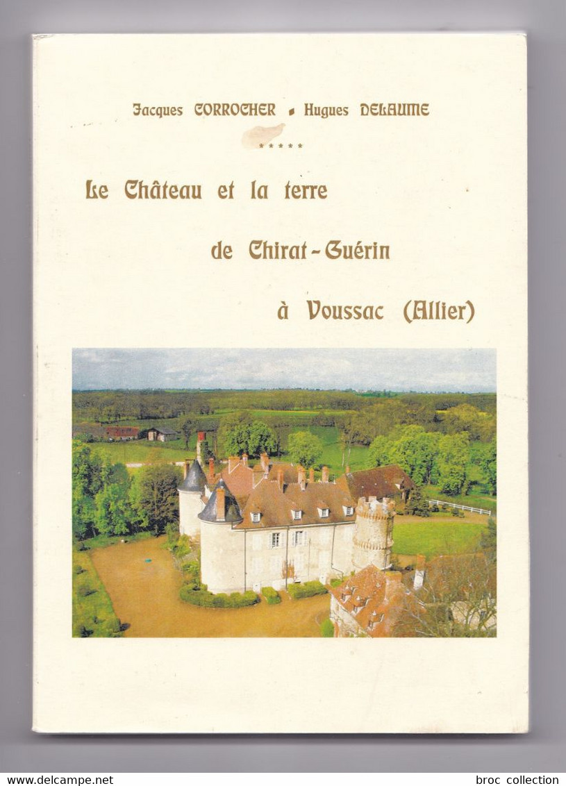 Le Château Et La Terre De Chirat-Guérin à Voussac, Jacques Corrocher, Hugues Delaume, Monestier, 2008 - Bourbonnais