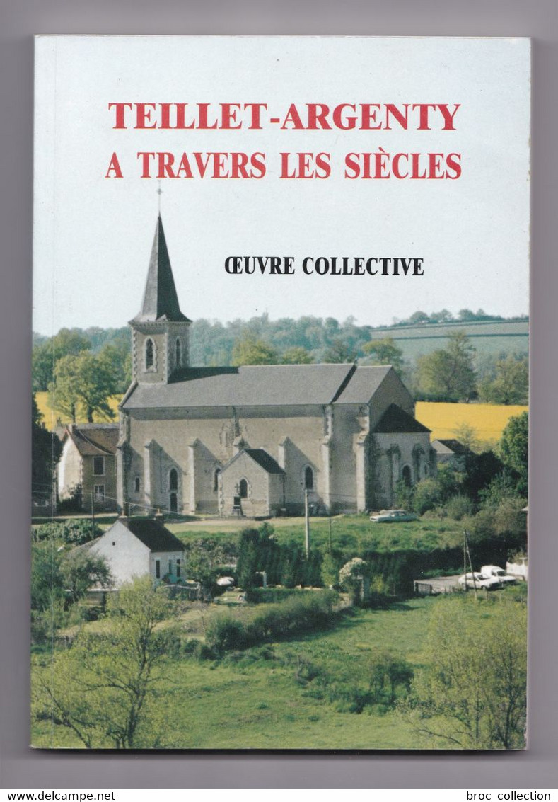 Teillet-Argenty à Travers Les Siècles, Oeuvre Collective, R. Geminet, P. Missioux, M. Piboule, 1991 - Bourbonnais