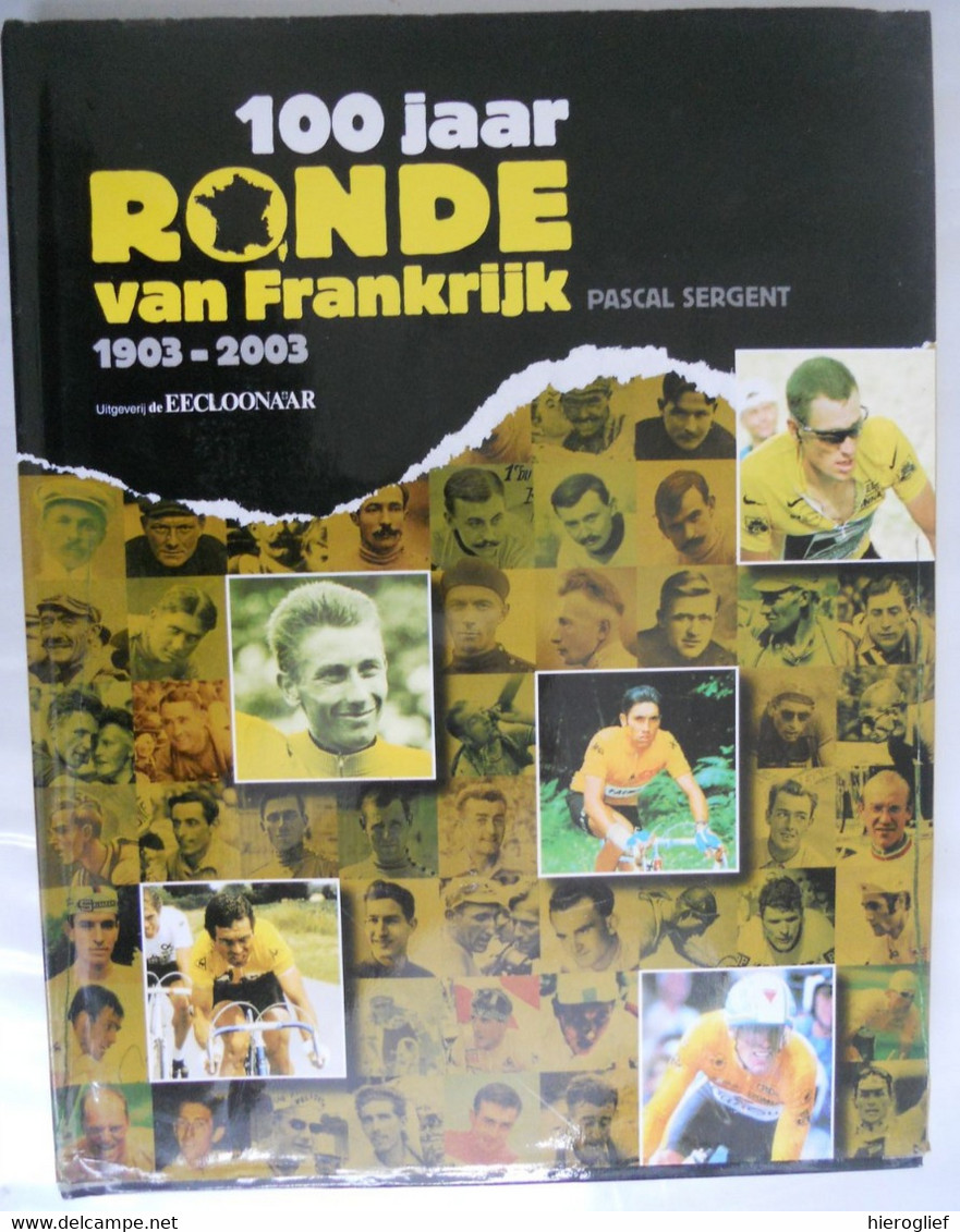 100 Jaar RONDE Van FRANKRIJK 1903 2003 Door Pascal Sergent Winnaars Cols Klassement Ploegen Rit Zeges Eekloonaar Boek - Cyclisme