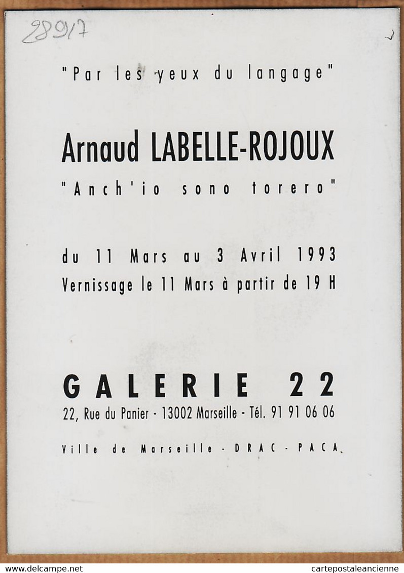 X13109 MARSEILLE GALERIE 22 Rue Du PANIER Mars-Avril 1993 Vernissage 11 Mars Arnaud LABELLE-ROJOUX Anch'io Sono Torero - Unclassified