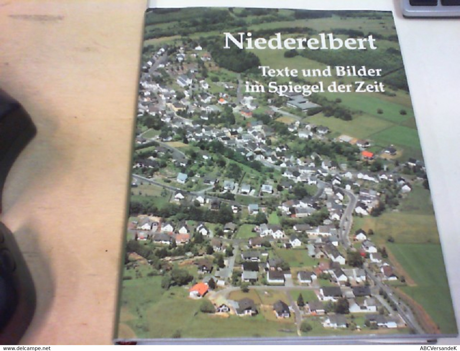 Niederelbert : Texte Und Bilder Im Spiegel Der Zeit ; Ein Heimatbuch. Hrsg. Von Der Ortsgemeinde Niederelbert. - Deutschland Gesamt