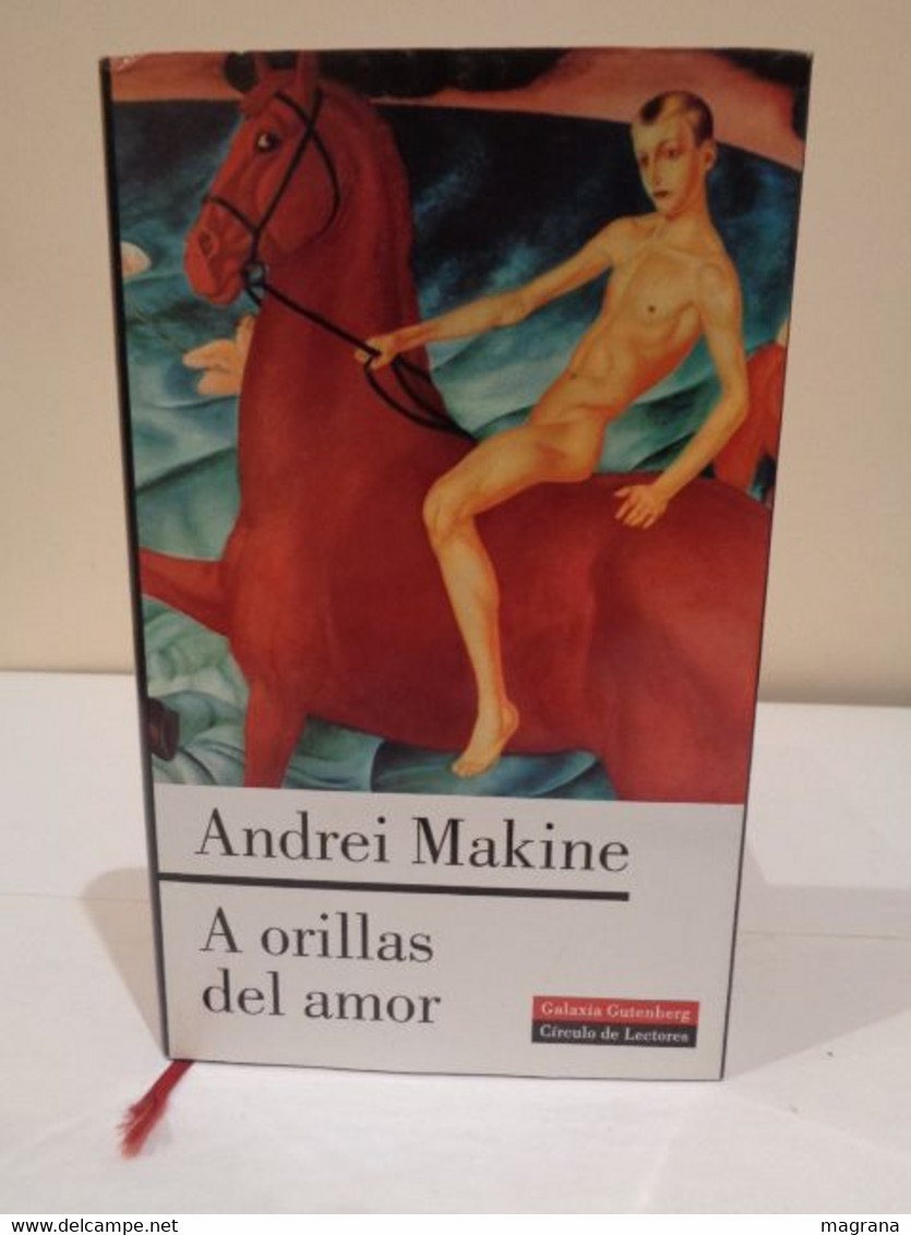 A Orillas Del Amor. Andrei Makine. Galaxia Gutenberg. Círculo De Lectores. 2001. 255 Páginas. - Classiques