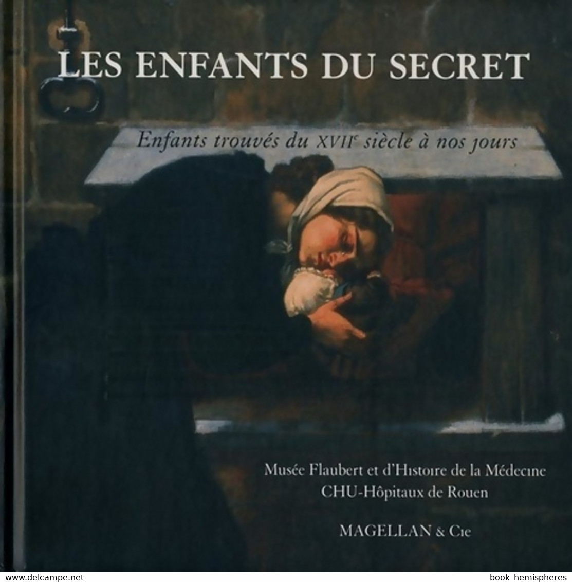 Les Enfants Du Secret : Enfants Trouvés Du XVIIe Siècle à Nos Jours De Arlette Dubois (2008) - History