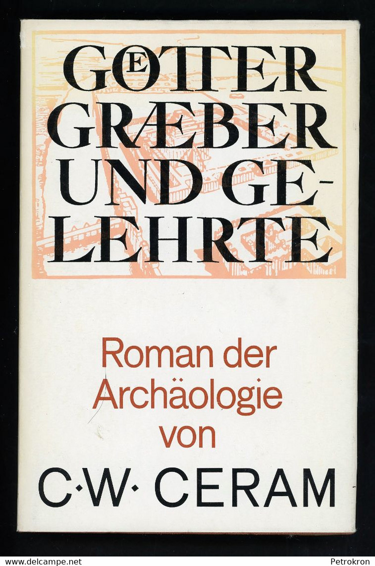 C.W. Ceram: Götter Goetter Gräber Graeber Und Gelehrte. Roman Der Archäologie. - Ohne Zuordnung