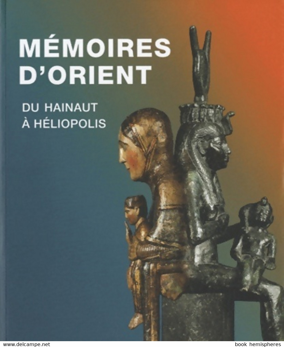 Mémoires D'orient : Du Hainaut à Héliopolis De Marie-cécile Bruwier (2010) - Kunst