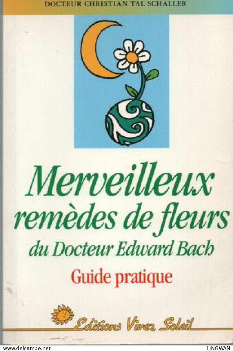 Merveilleux Remèdes De Fleurs Du Docteur Edward Bach Guide Pratique - Other & Unclassified