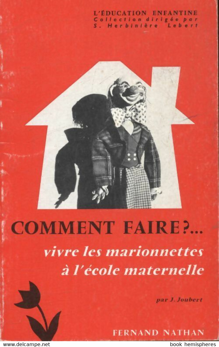 Comment Faire ? Vivre Les Marionnettes à L'école Maternelle De J. Joubert (1973) - 0-6 Años