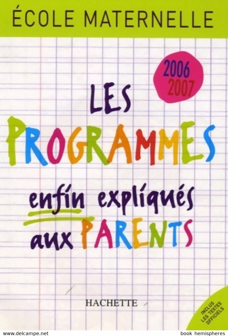 Ecole Maternelle : Les Programmes Enfin Expliqués Aux Parents 2006-2007 De Régine Quéva (2006) - 0-6 Anni