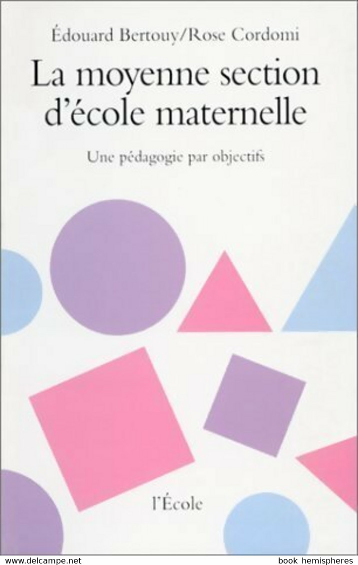 La Moyenne Section D'école Maternelle. Une Pédagogie Par Objectifs De Edouard Bertouy (1990) - 0-6 Años